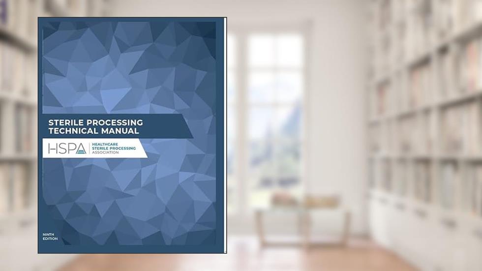 Sterile Processing Technical Manual (CRCST 9th edition), written by Healthcare Sterile Processing Association