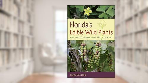 Cover from Florida's Edible Wild Plants: A Guide to Collecting and Cooking, written by Peggy Sias Lantz