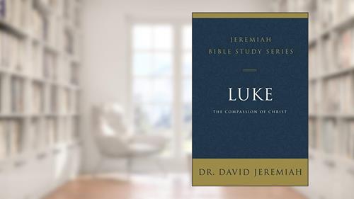 Cover from Luke: The Compassion of Christ (Jeremiah Bible Study Series), written by Dr. David Jeremiah