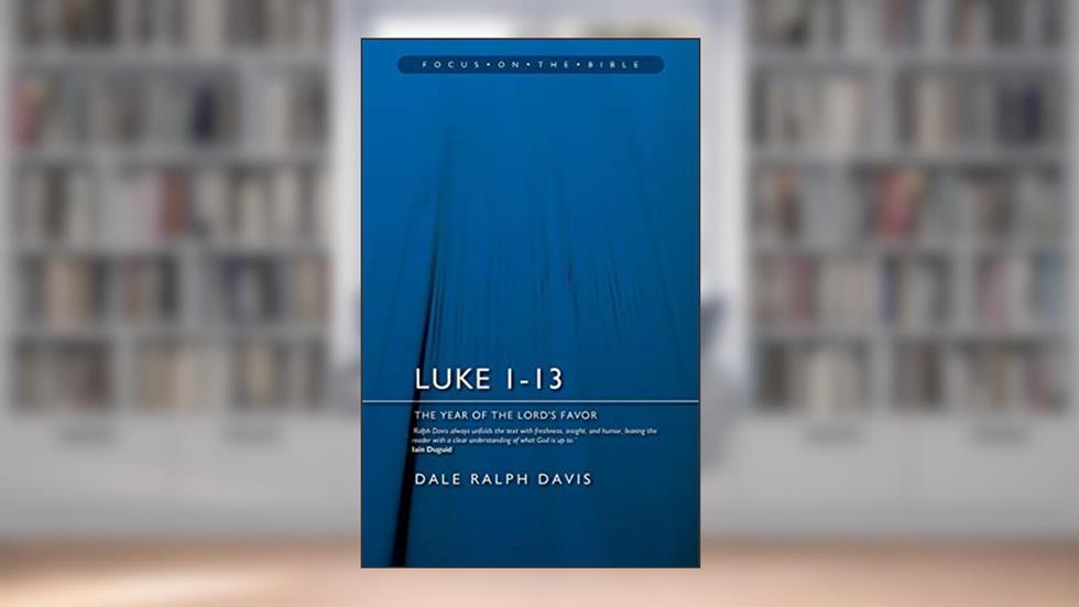 Luke 1-13: The Year of the Lord's Favour (Focus on the Bible), written by Dale Ralph Davis