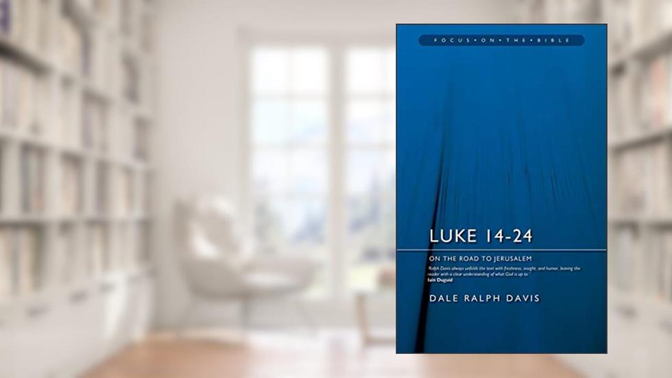Luke 14-24: On the Road to Jerusalem (Focus on the Bible), written by Dale Ralph Davis