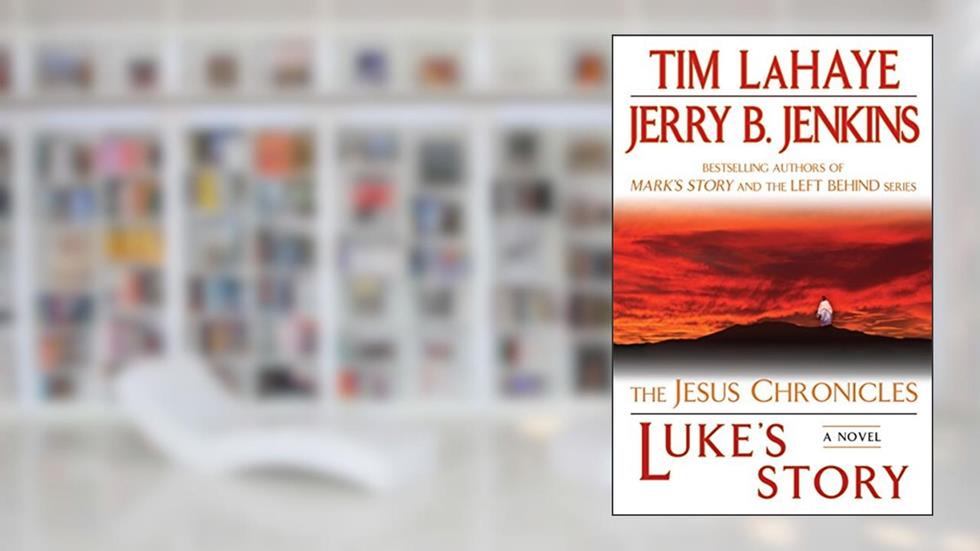 Luke's Story: The Jesus Chronicles, written by Tim LaHaye; Jerry B. Jenkins