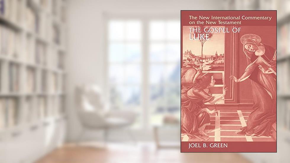 The Gospel of Luke (The New International Commentary on the New Testament), written by Joel B. Green