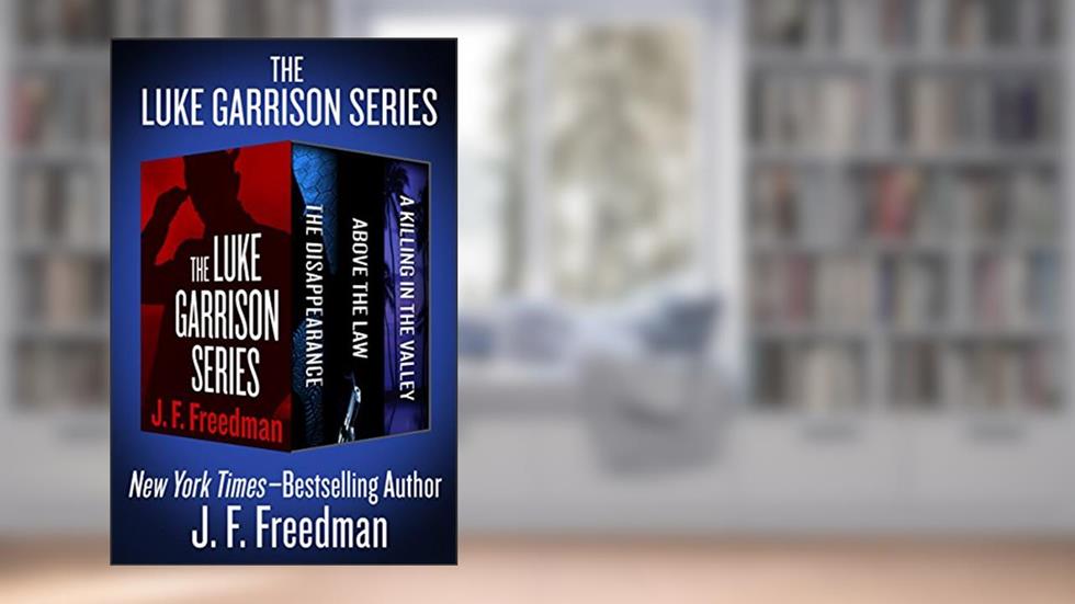 The Luke Garrison Series: The Disappearance, Above the Law, and A Killing in the Valley, written by J. F. Freedman