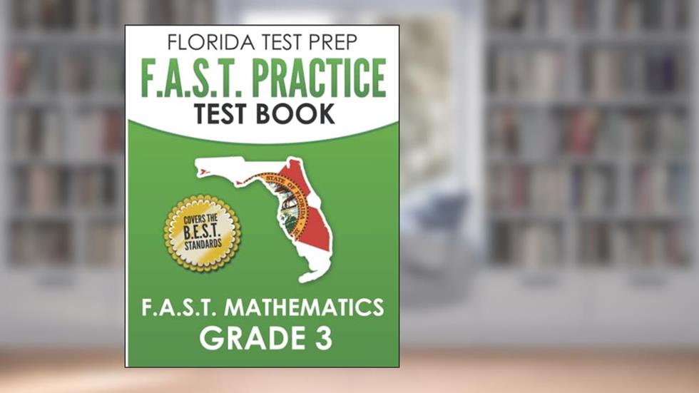 FLORIDA TEST PREP F.A.S.T. Practice Test Book F.A.S.T. Mathematics Grade 3: Covers the New B.E.S.T. Mathematics Standards, written by F. Hawas