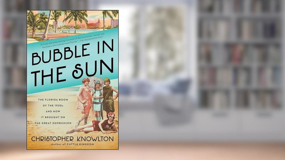 Bubble in the Sun: The Florida Boom of the 1920s and How It Brought on the Great Depression, written by Christopher Knowlton