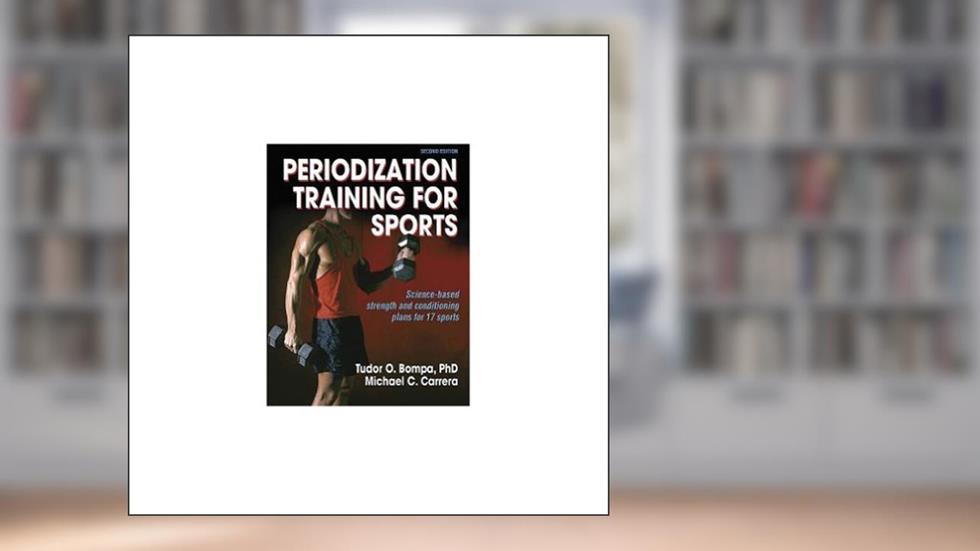 Periodization Training for Sports - 2nd Edition, written by Tudor Bompa; Michael Carrera