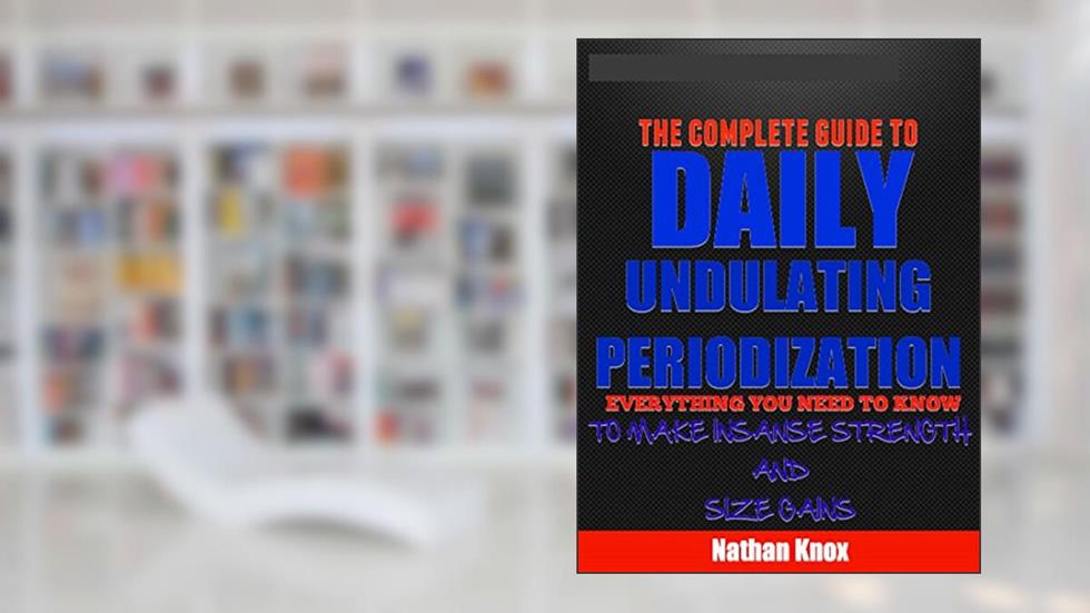 Daily Undulating Periodization, written by Nathan Knox