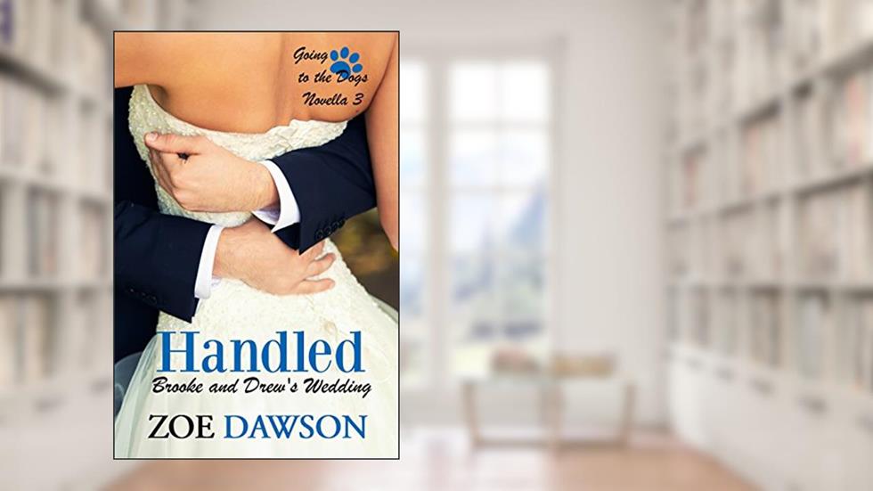 Handled (Going to the Dogs Wedding Novellas Book 3), written by Zoe Dawson