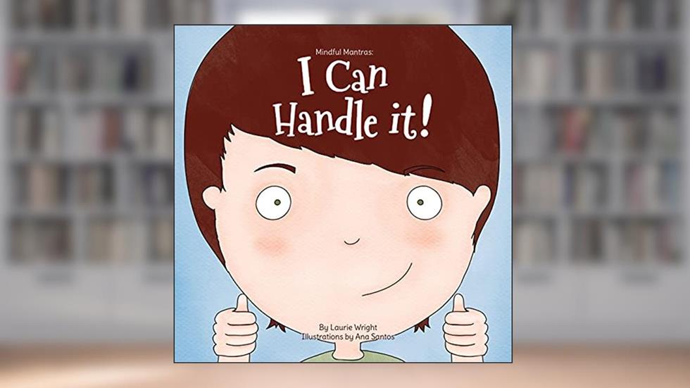 I Can Handle It (Mindful Mantras), written by Ms Laurie Wright