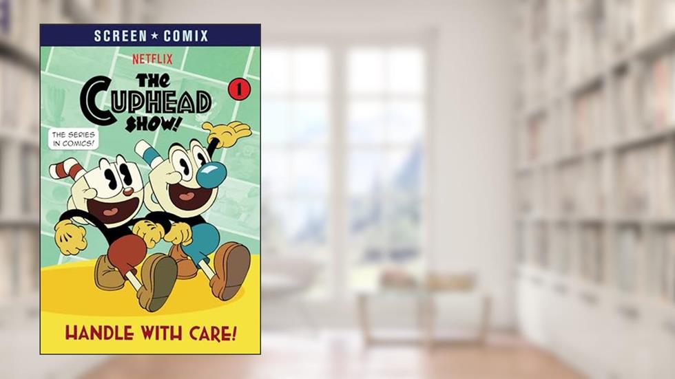 Handle with Care! (The Cuphead Show!) (Screen Comix), written by Random House