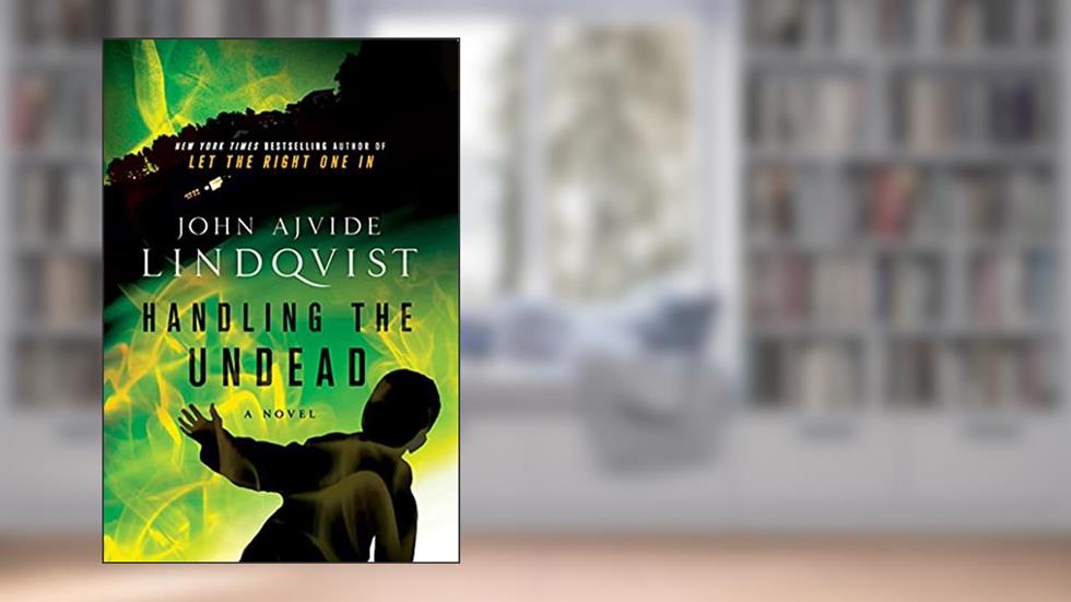 Handling the Undead, written by John Ajvide Lindqvist
