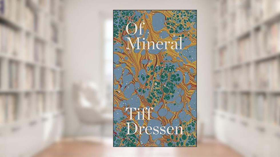Of Mineral, written by Tiff Dressen