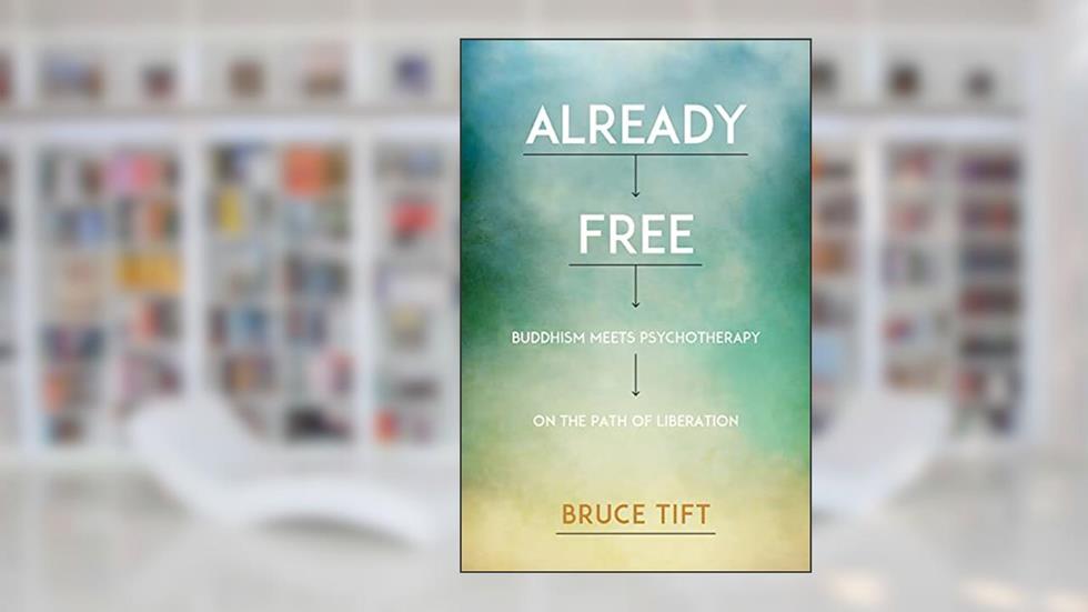 Already Free: Buddhism Meets Psychotherapy on the Path of Liberation, written by Bruce Tift