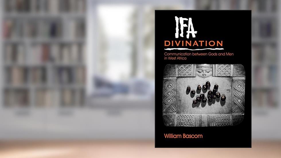 Ifa Divination: Communication between Gods and Men in West Africa (Midland Book), written by William W. Bascom