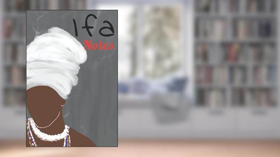 Ifa notes: Journal for documenting the Ifa journey and connecting to the Orishas, written by Zandra S. Solomon