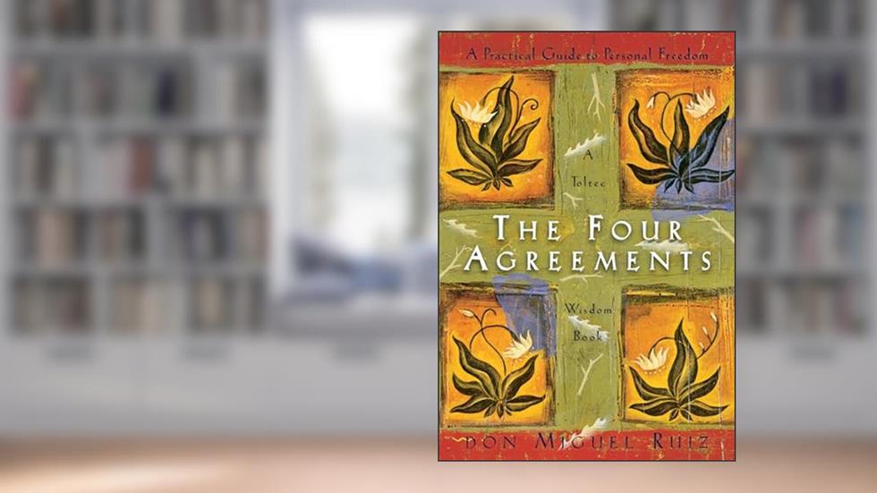 The Four Agreements: A Practical Guide to Personal Freedom (A Toltec Wisdom Book), written by Don Miguel Ruiz
