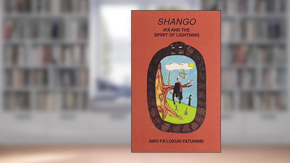 Shango: Ifa and the Spirit of Lightning, written by Awo Fa'lokun Fatunmbi