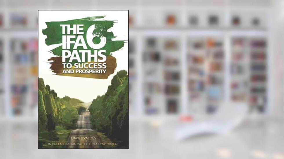 The 6 Ifa paths to success and prosperity, written by Daviel Valdés