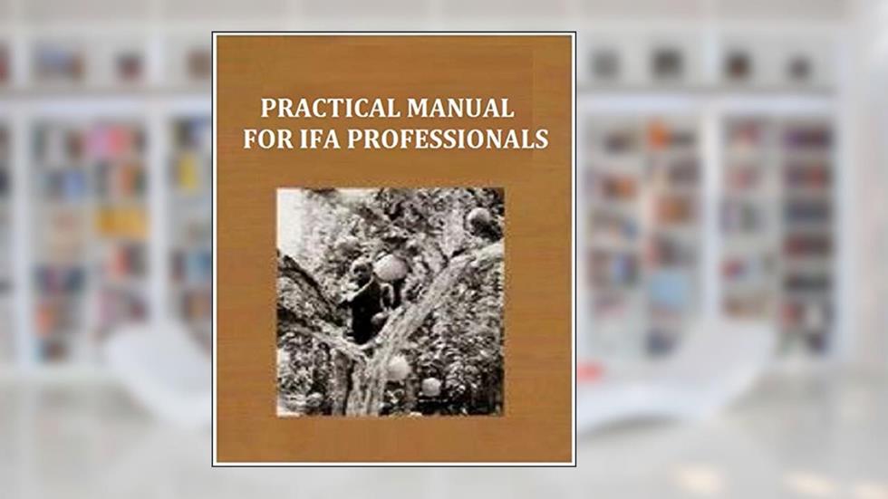 PRACTICAL MANUAL FOR IFA PROFESSIONALS, written by Chief FAMA