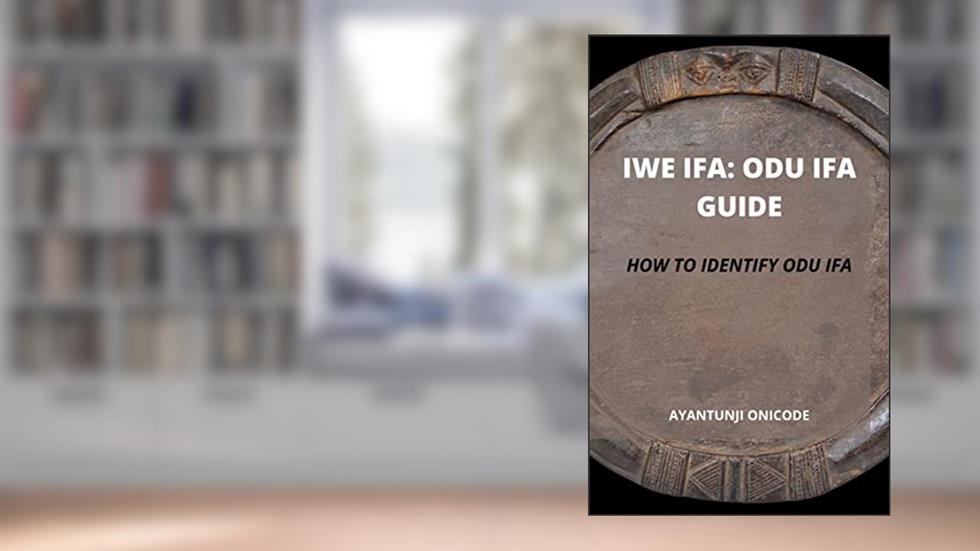 IWE IFA: ODU IFA GUIDE : LEARN HOW TO IDENTIFY ODU IFA, written by AYANTUNJI ONICODE