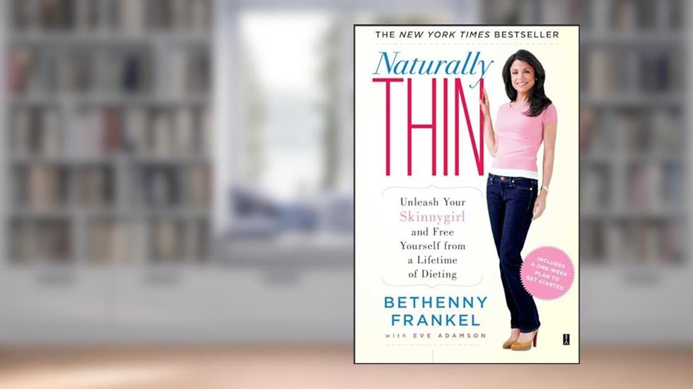Naturally Thin: Unleash Your SkinnyGirl and Free Yourself from a Lifetime of Dieting (A Woman's Guide to Diet-Free Eating), written by Bethenny Frankel