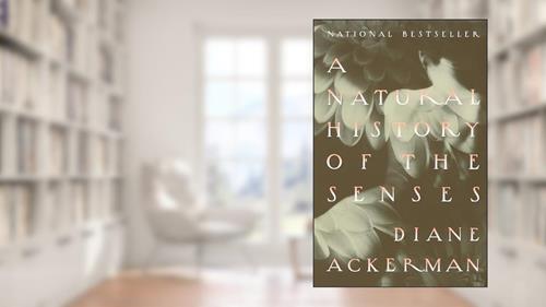 Cover from A Natural History of the Senses, written by Diane Ackerman