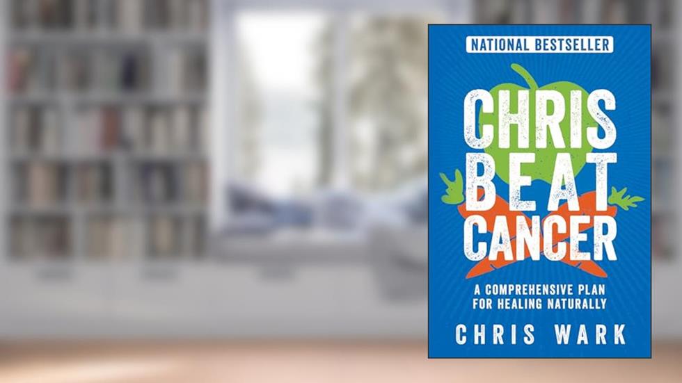 Chris Beat Cancer: A Comprehensive Plan for Healing Naturally, written by Chris Wark