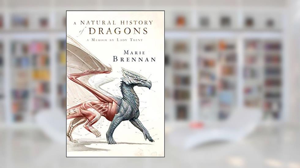 A Natural History of Dragons: A Memoir by Lady Trent (The Lady Trent Memoirs, 1), written by Marie Brennan