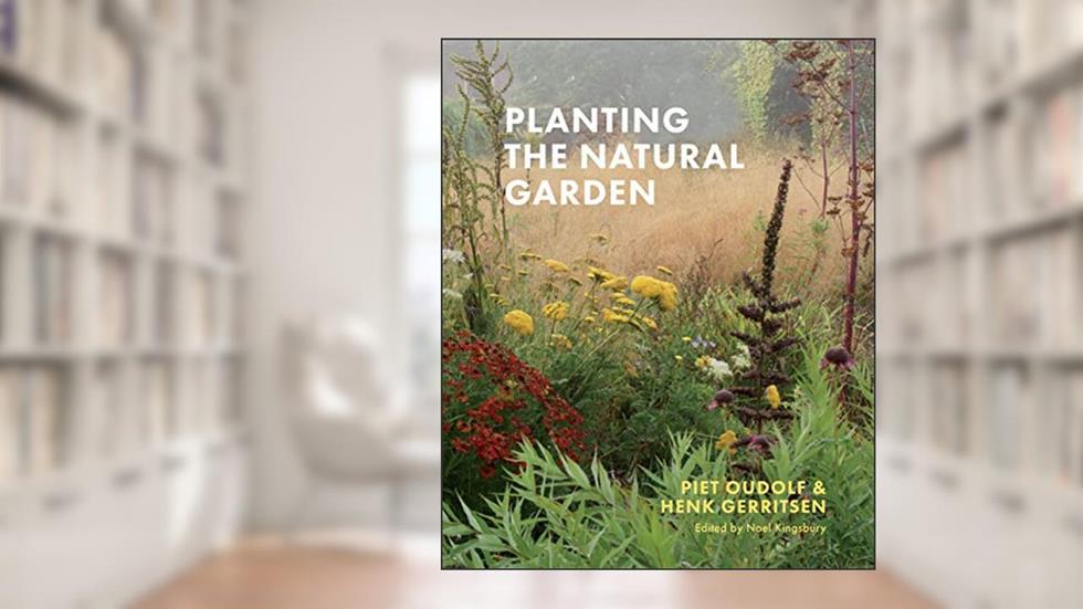 Planting the Natural Garden, written by Piet Oudolf; Henk Gerritsen