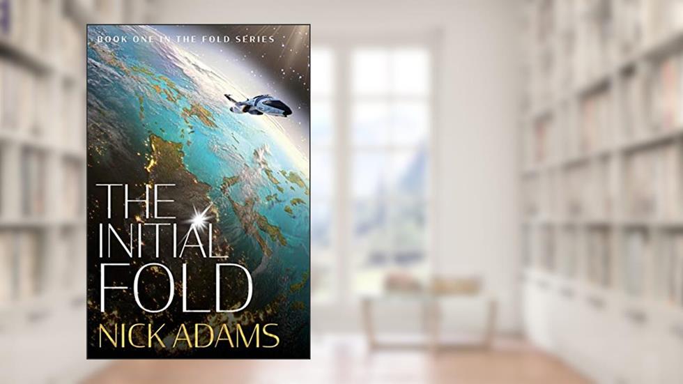 The Initial Fold: A first contact space opera adventure (The Fold Book 1), written by Nick Adams