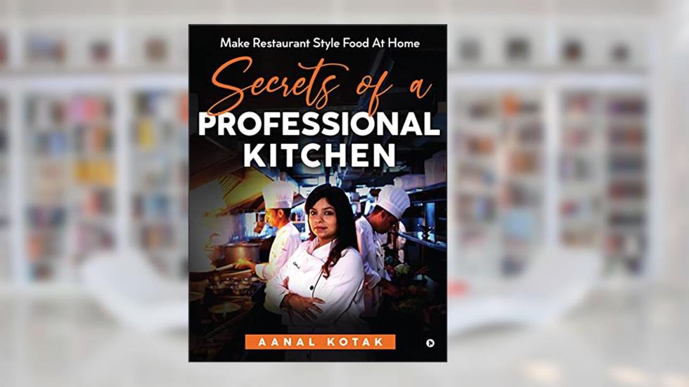 Secrets of a Professional Kitchen, written by Aanal Kotak