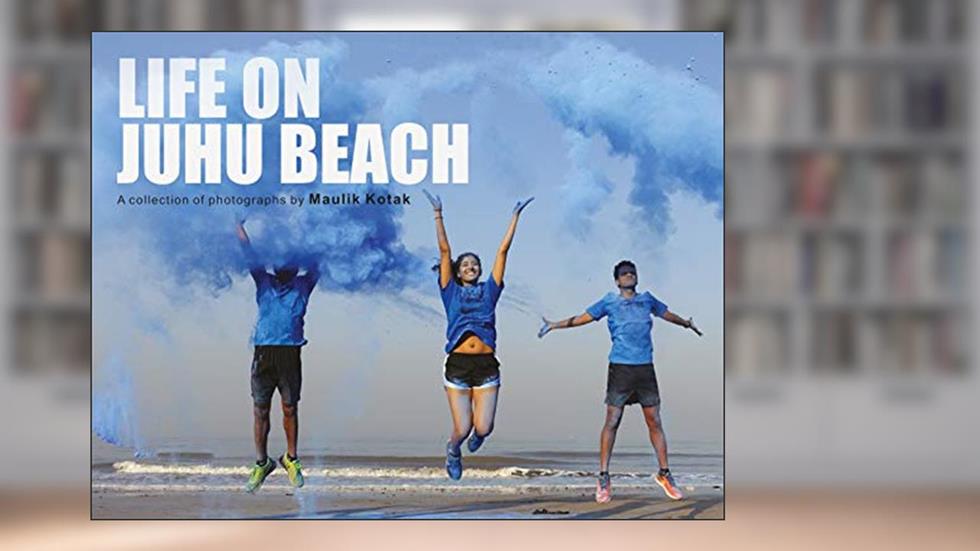 LIFE OF JUHU BEACH: A collection of photographs by MAULIK KOTAK, written by MAULIK KOTAK