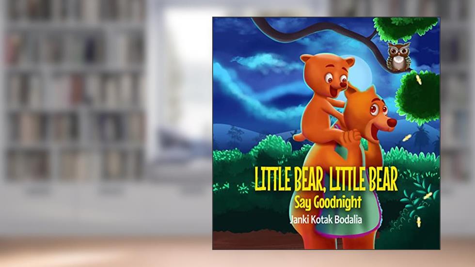 Little Bear, Little Bear Say Goodnight, written by Janki Kotak Bodalia