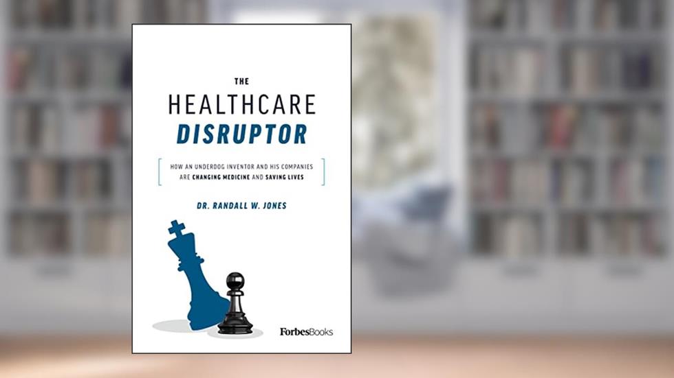 The Healthcare Disruptor: How an Underdog Inventor and His Companies Are Changing Medicine and Saving Lives, written by Randall W. Jones
