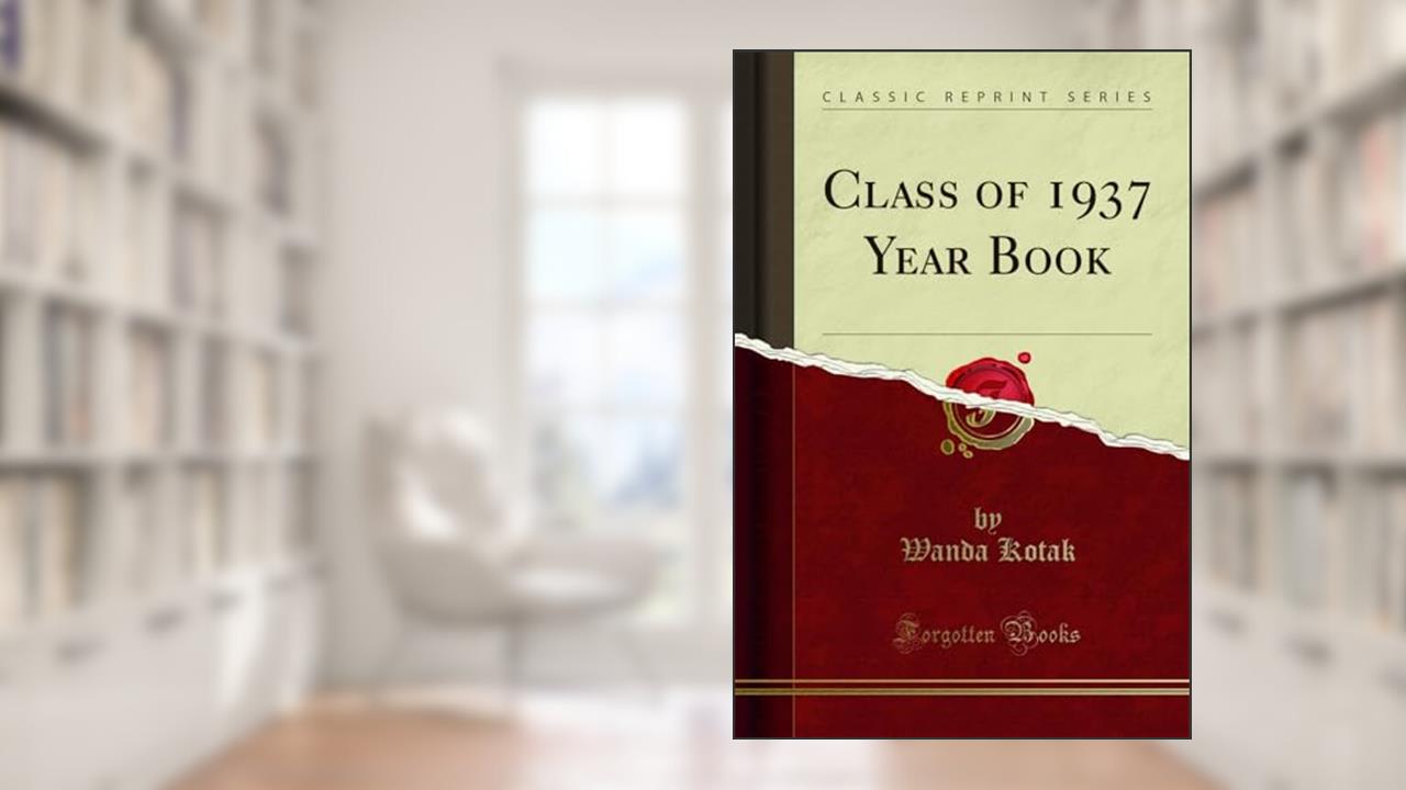 Class of 1937 Year Book (Classic Reprint), written by Wanda Kotak