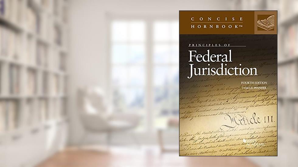 Principles of Federal Jurisdiction (Concise Hornbook Series), written by James Pfander