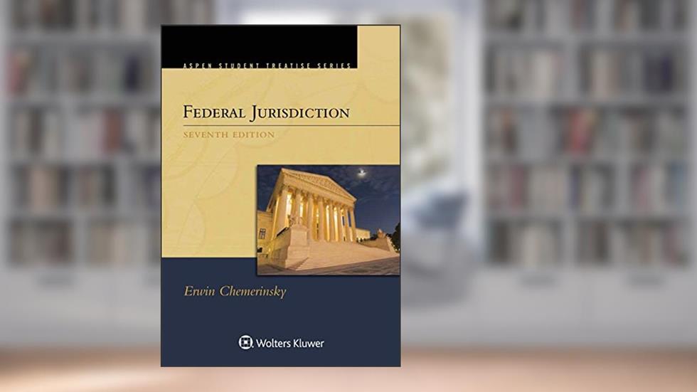 Federal Jurisdiction (Aspen Student Treatise), written by Erwin Chemerinsky