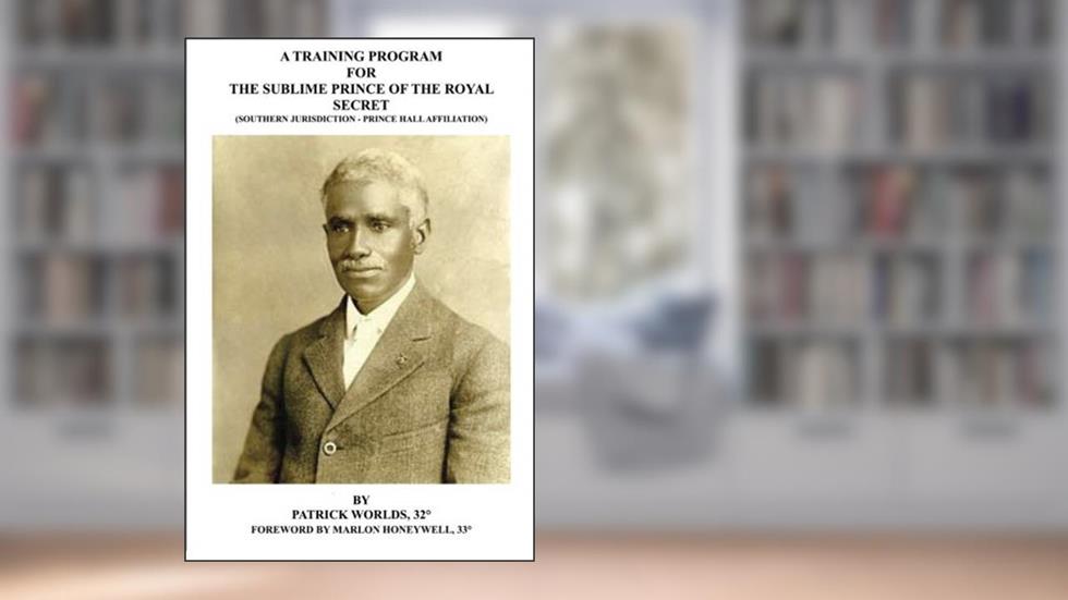 A Training Program for the Sublime Prince of the Royal Secret: Southern Jurisdiction - Prince Hall Affiliation, written by P. Worlds; M. Worlds