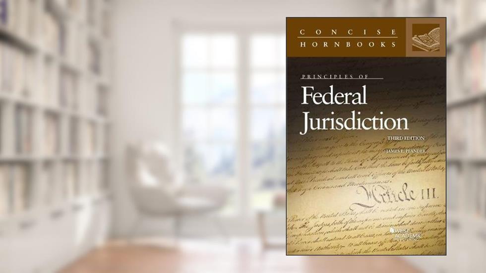 Principles of Federal Jurisdiction (Concise Hornbook Series), written by James Pfander