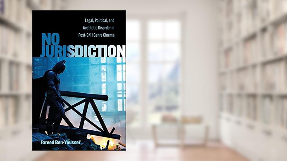 No Jurisdiction: Legal, Political, and Aesthetic Disorder in Post-9/11 Genre Cinema (Horizons of Cinema), written by Fareed Ben-Youssef