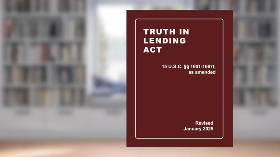 Truth In Lending Act 15 U.S.C. §§ 1601-1667f, as amended Revised: A Quick Reference Guide of the TILA (CCPA Compliance), written by Applied Legal Publications