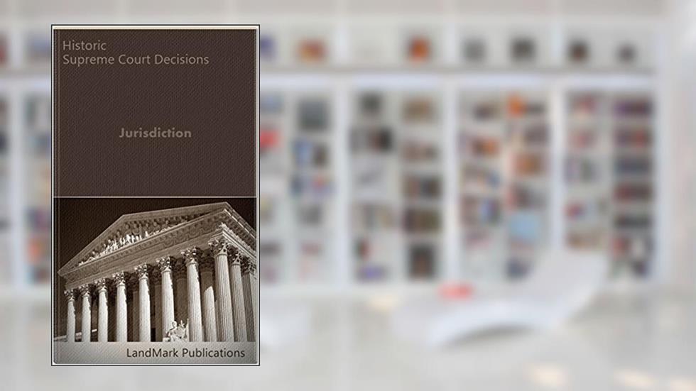 Jurisdiction: The Power to Hear and Decide Cases (Litigator Series), written by LandMark Publications