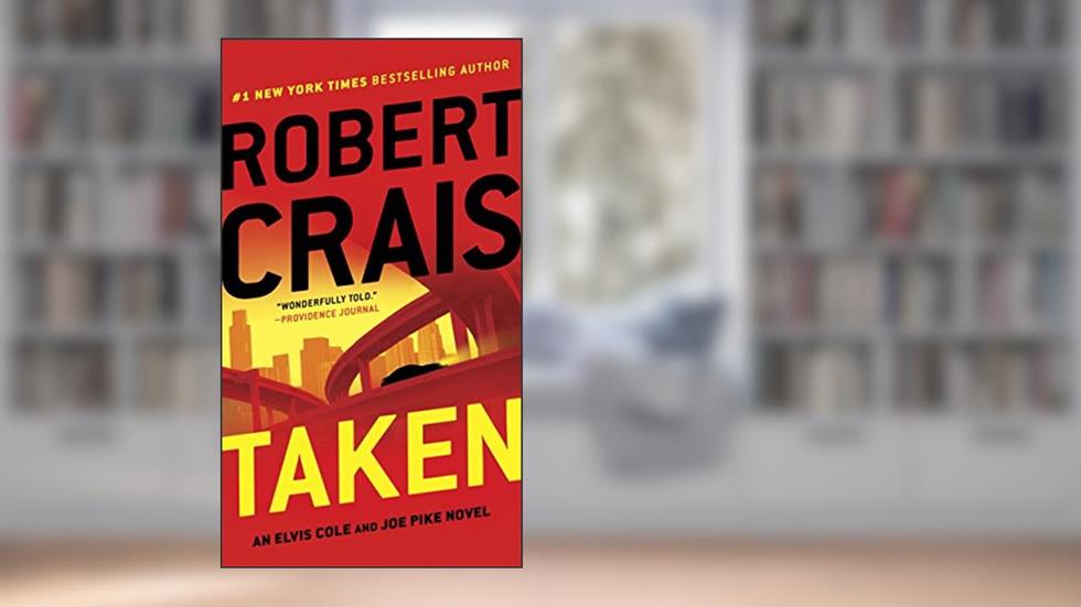Taken (Elvis Cole and Joe Pike Book 15), written by Robert Crais