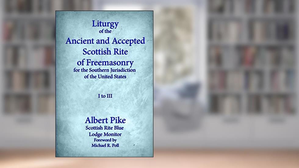 Liturgy of the Ancient and Accepted Scottish Rite of Freemasonry for the Southern Jurisdiction of the United States, I to III, written by Albert Pike