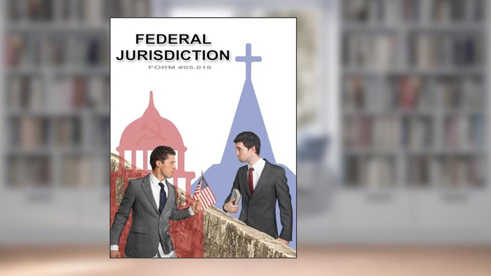 Federal Jurisdiction: Form #05.018, written by Sovereignty Education and Defense Ministry