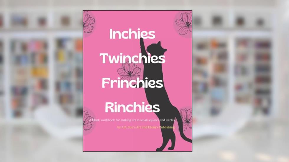 Inchies, Twinchies, Frinchies, Rinchies: A blank workbook for making art in small squares and circles, written by Ebisu's Publishing; A.B. Sue's Art