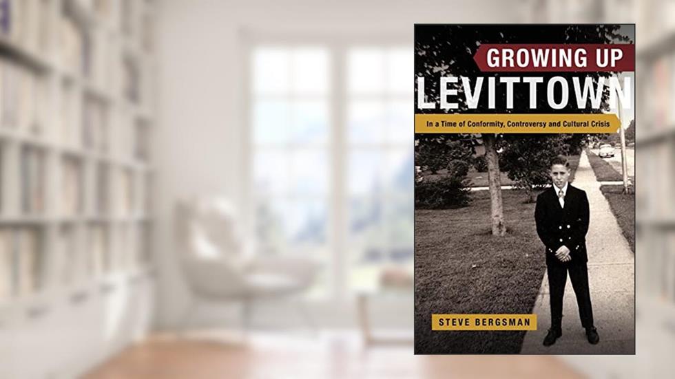 Growing Up Levittown: In a Time of Conformity, Controversy and Cultural Crisis, written by Steve Bergsman