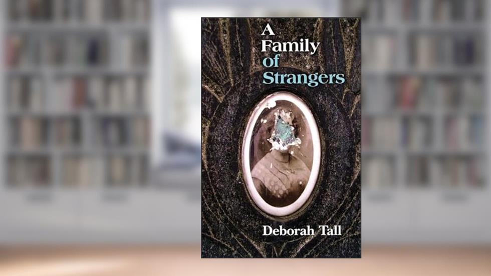 A Family of Strangers, written by Deborah Tall