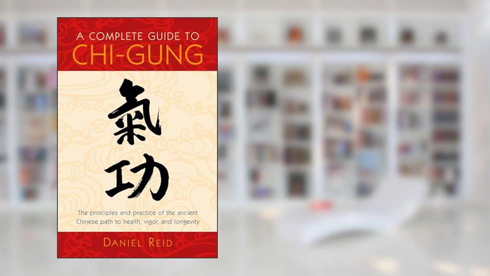 A Complete Guide to Chi-Gung: The Principles and Practice of the Ancient Chinese Path to Health, Vigor, and Longevity, written by Daniel Reid